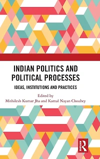 Indian Politics and Political Processes: Ideas, Institutions Practices