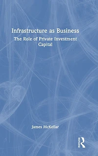 Infrastructure as Business: The Role of Private Investment Capital