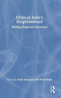 China India's Neighbourhood: Shifting Regional Narratives