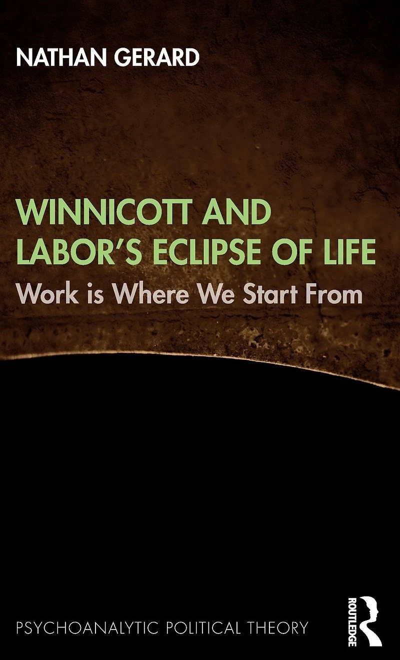 Winnicott and Labor's Eclipse of Life: Work is Where We Start From