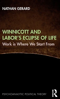 Winnicott and Labor's Eclipse of Life: Work is Where We Start From
