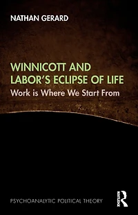Winnicott and Labor's Eclipse of Life: Work is Where We Start From