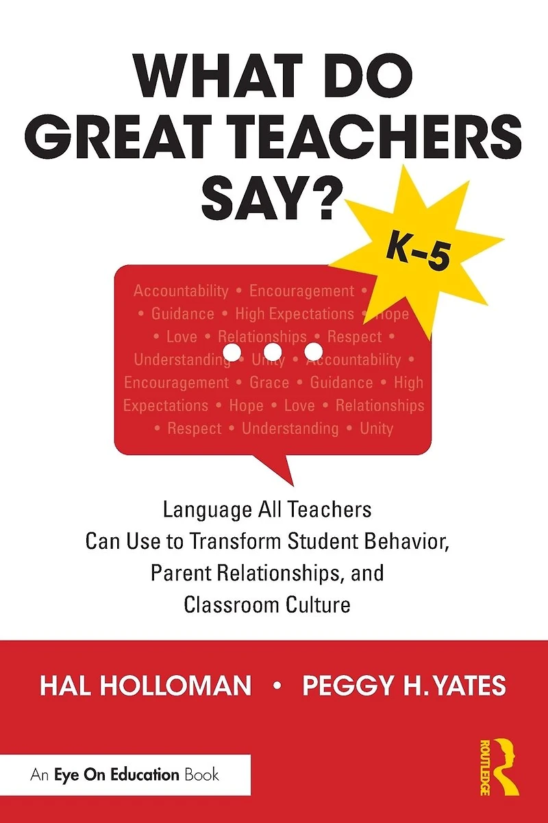 What Do Great Teachers Say?: Language All Can Use to Transform Student Behavior, Parent Relationships, and Classroom Culture K-5