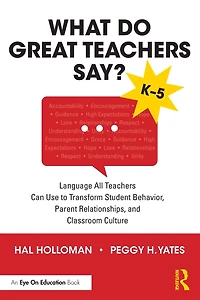 What Do Great Teachers Say?: Language All Can Use to Transform Student Behavior, Parent Relationships, and Classroom Culture K-5