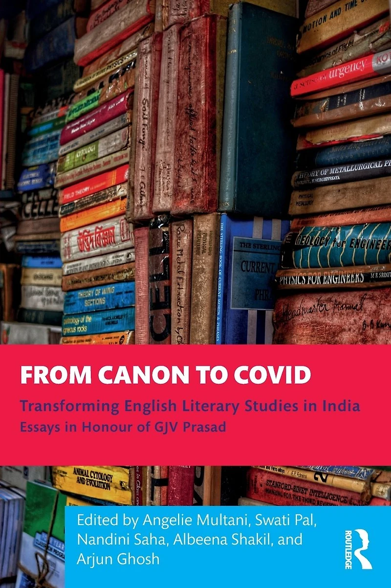 From Canon to Covid: Transforming English Literary Studies India. Essays Honour of GJV Prasad