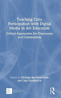 Teaching Civic Participation with Digital Media Art Education: Critical Approaches for Classrooms and Communities