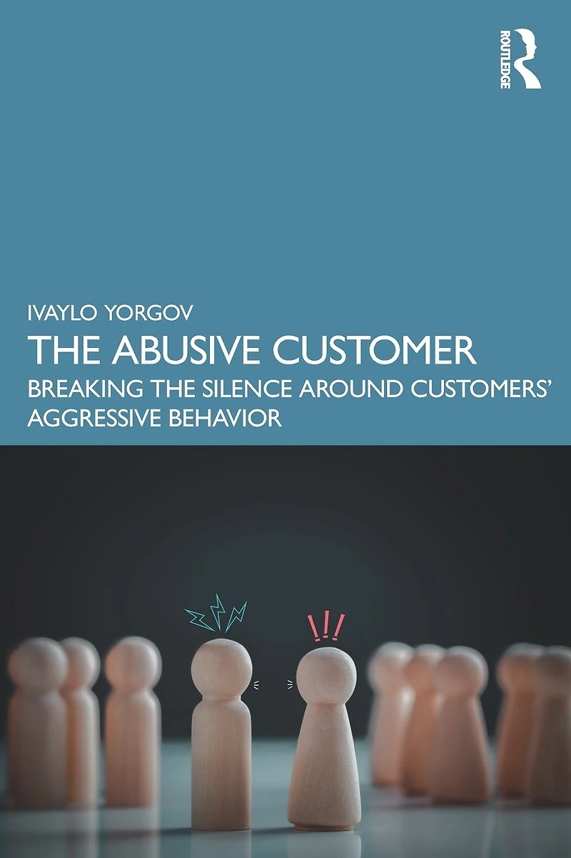 the Abusive Customer: Breaking Silence Around Customers' Aggressive Behavior