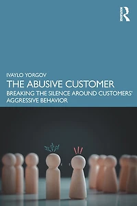 the Abusive Customer: Breaking Silence Around Customers' Aggressive Behavior