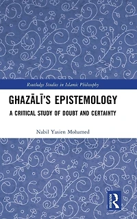 Ghazali's Epistemology: A Critical Study of Doubt and Certainty
