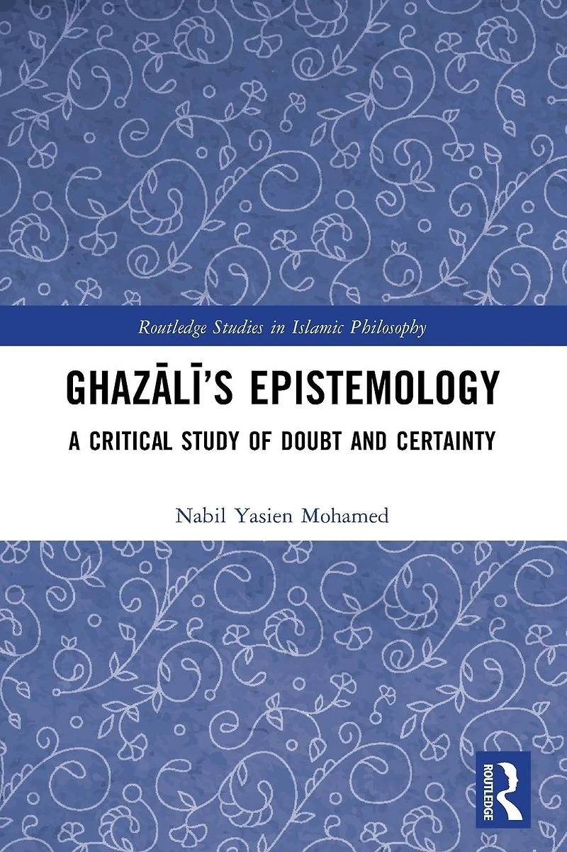 Ghazali's Epistemology: A Critical Study of Doubt and Certainty
