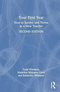 Your First Year: How to Survive and Thrive as a New Teacher