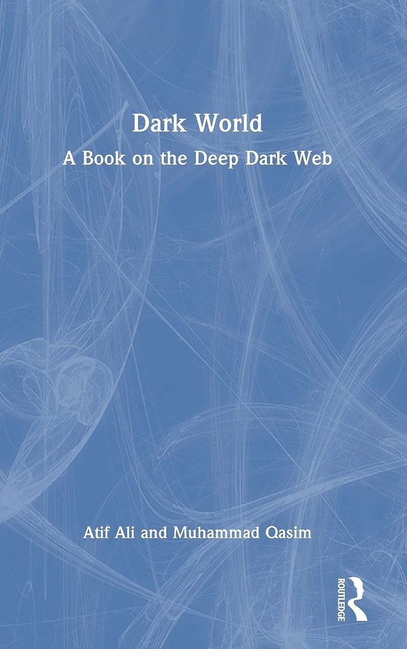 Dark World: A Book on the Deep Web