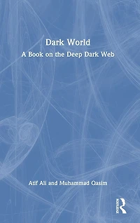 Dark World: A Book on the Deep Web