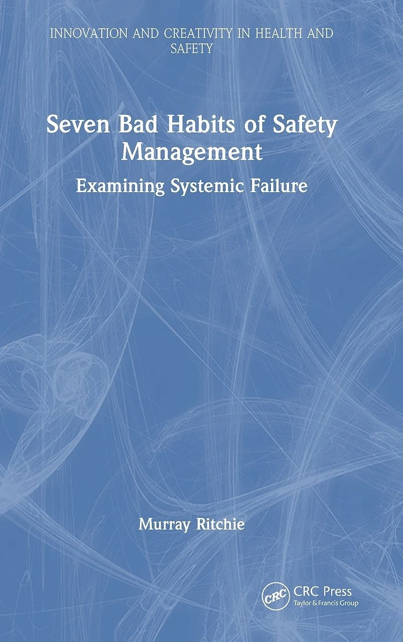 Seven Bad Habits of Safety Management: Examining Systemic Failure