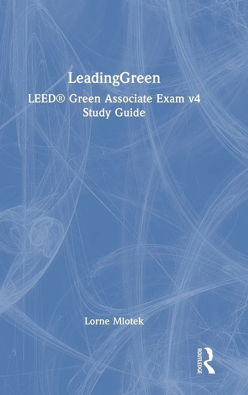 LeadingGreen: LEED® Green Associate Exam v4 Study Guide