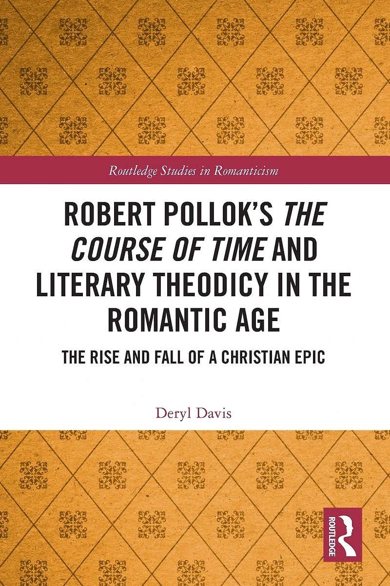 Robert Pollok's The Course of Time and Literary Theodicy Romantic Age: Rise Fall a Christian Epic