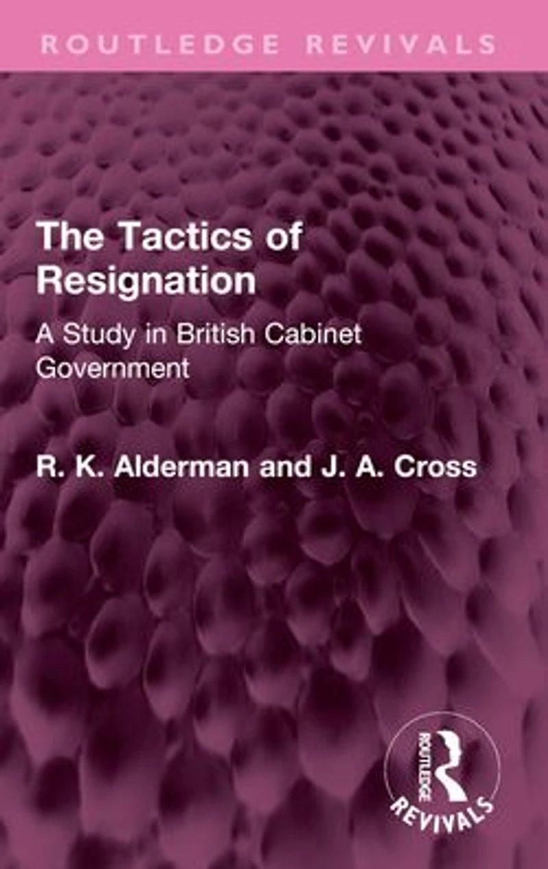 The Tactics of Resignation: A Study British Cabinet Government