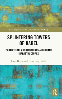 Splintering Towers of Babel: Paradoxical Architectures and Urban Infrastructures