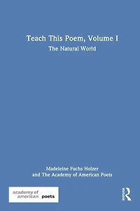 Teach This Poem, Volume I: The Natural World