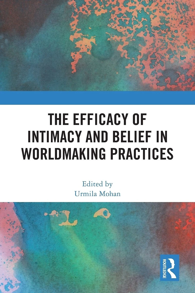 The Efficacy of Intimacy and Belief Worldmaking Practices