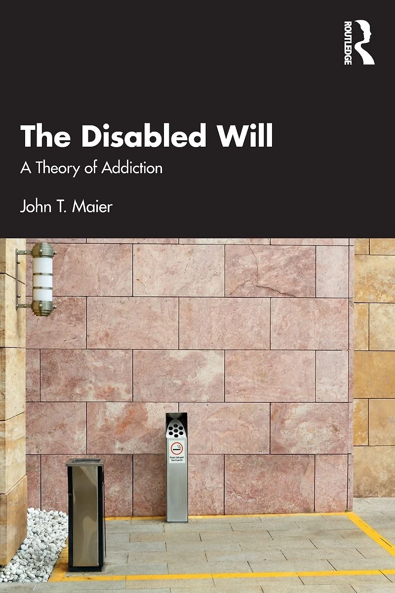 The Disabled Will: A Theory of Addiction