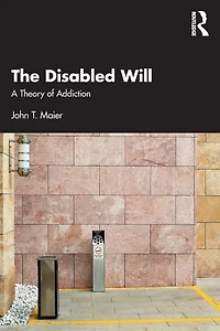 The Disabled Will: A Theory of Addiction
