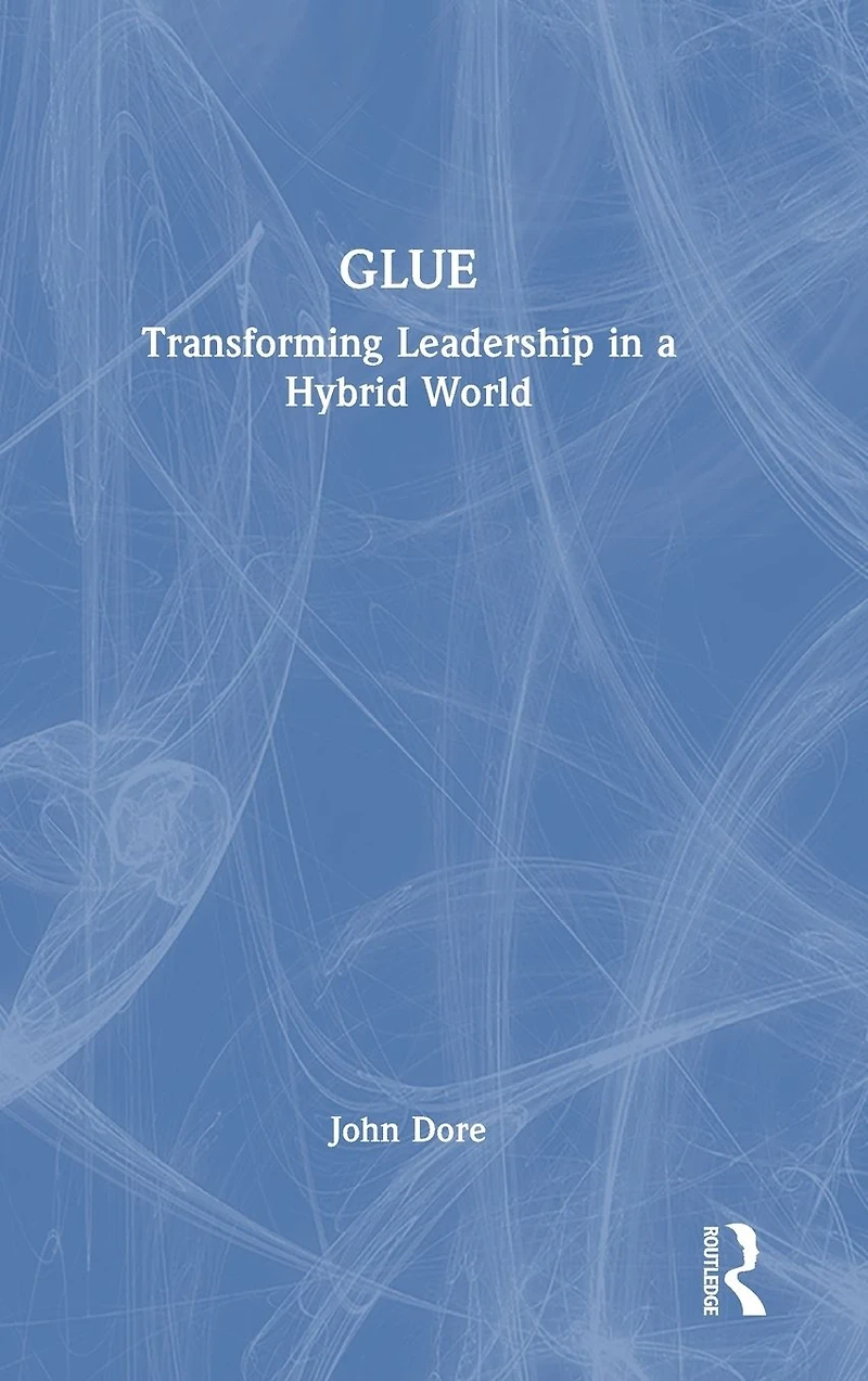 GLUE: Transforming Leadership a Hybrid World