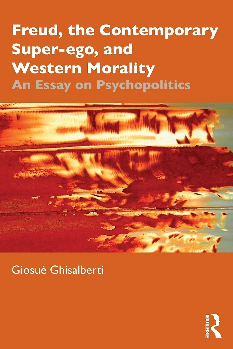 Freud, the Contemporary Super-ego, and Western Morality: An Essay on Psychopolitics