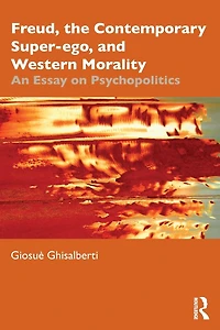 Freud, the Contemporary Super-ego, and Western Morality: An Essay on Psychopolitics