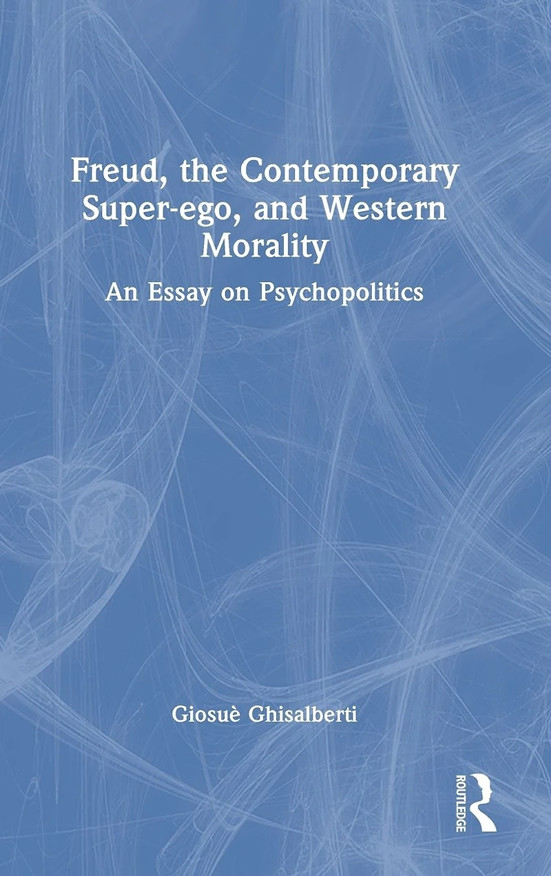 Freud, the Contemporary Super-ego, and Western Morality: An Essay on Psychopolitics