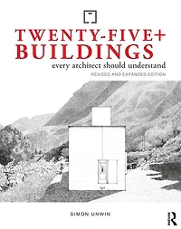 Twenty-Five+ Buildings Every Architect Should Understand: Revised and Expanded Edition