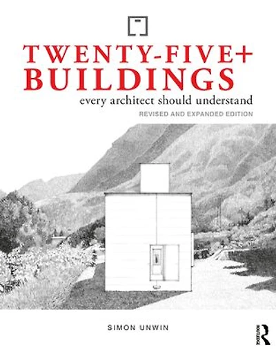 Twenty-Five+ Buildings Every Architect Should Understand: Revised and Expanded Edition