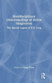 Interdisciplinary Understandings of Active Imagination: The Special Legacy C.G. Jung