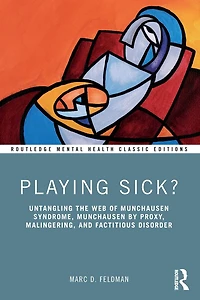 Playing Sick?: Untangling the Web of Munchausen Syndrome, by Proxy, Malingering, and Factitious Disorder