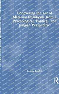 Uncovering the Act of Maternal Infanticide from a Psychological, Political, and Jungian Perspective