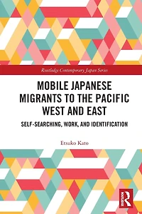 Mobile Japanese Migrants to the Pacific West and East: Self-searching, Work, Identification