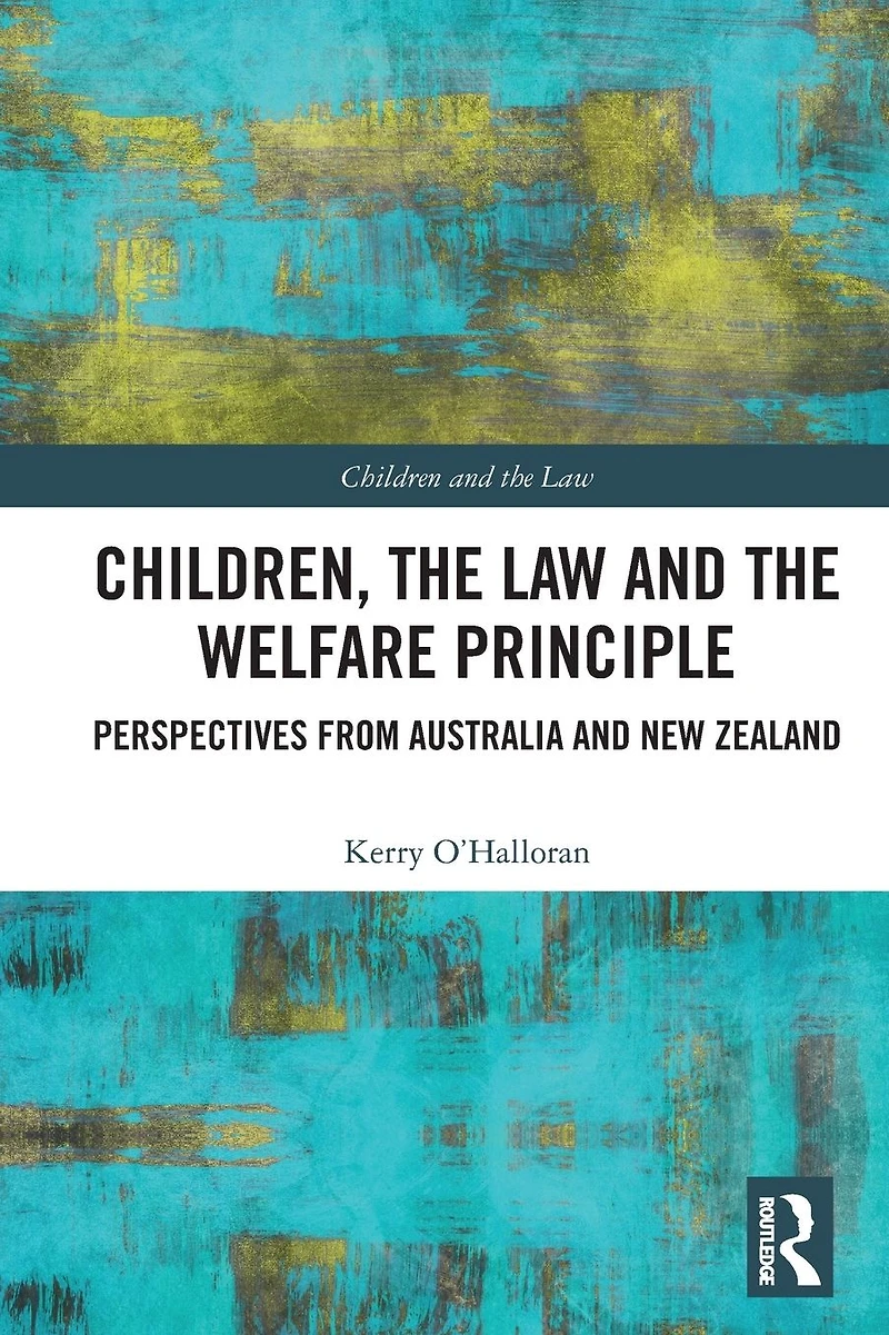 Children, the Law and Welfare Principle: Perspectives from Australia & New Zealand