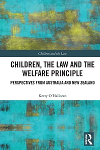 Children, the Law and Welfare Principle: Perspectives from Australia & New Zealand