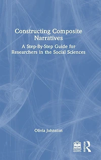 Constructing Composite Narratives: A Step-By-Step Guide for Researchers the Social Sciences