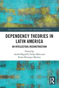 Dependency Theories Latin America: An Intellectual Reconstruction