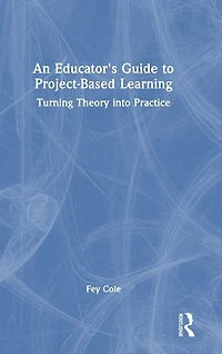 An Educator's Guide to Project-Based Learning: Turning Theory into Practice