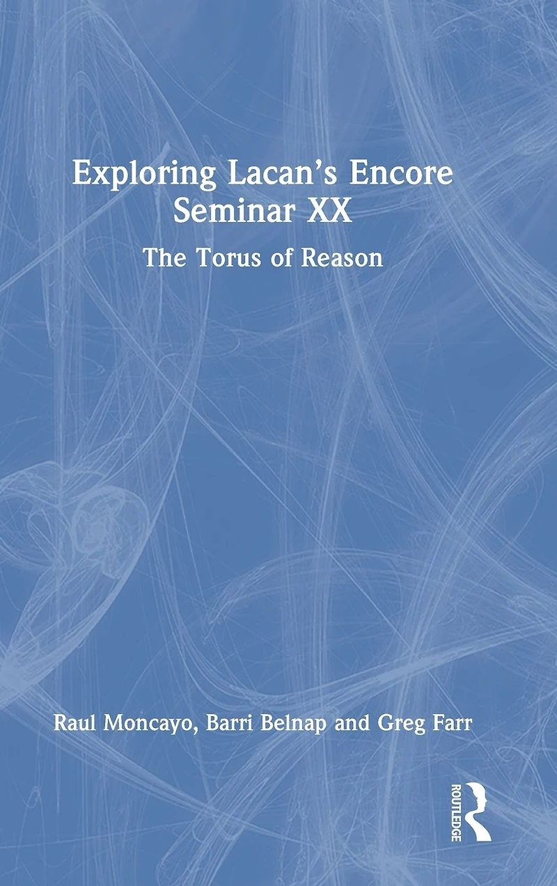 Exploring Lacan's Encore Seminar XX: The Torus of Reason
