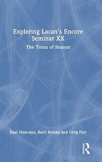 Exploring Lacan's Encore Seminar XX: The Torus of Reason