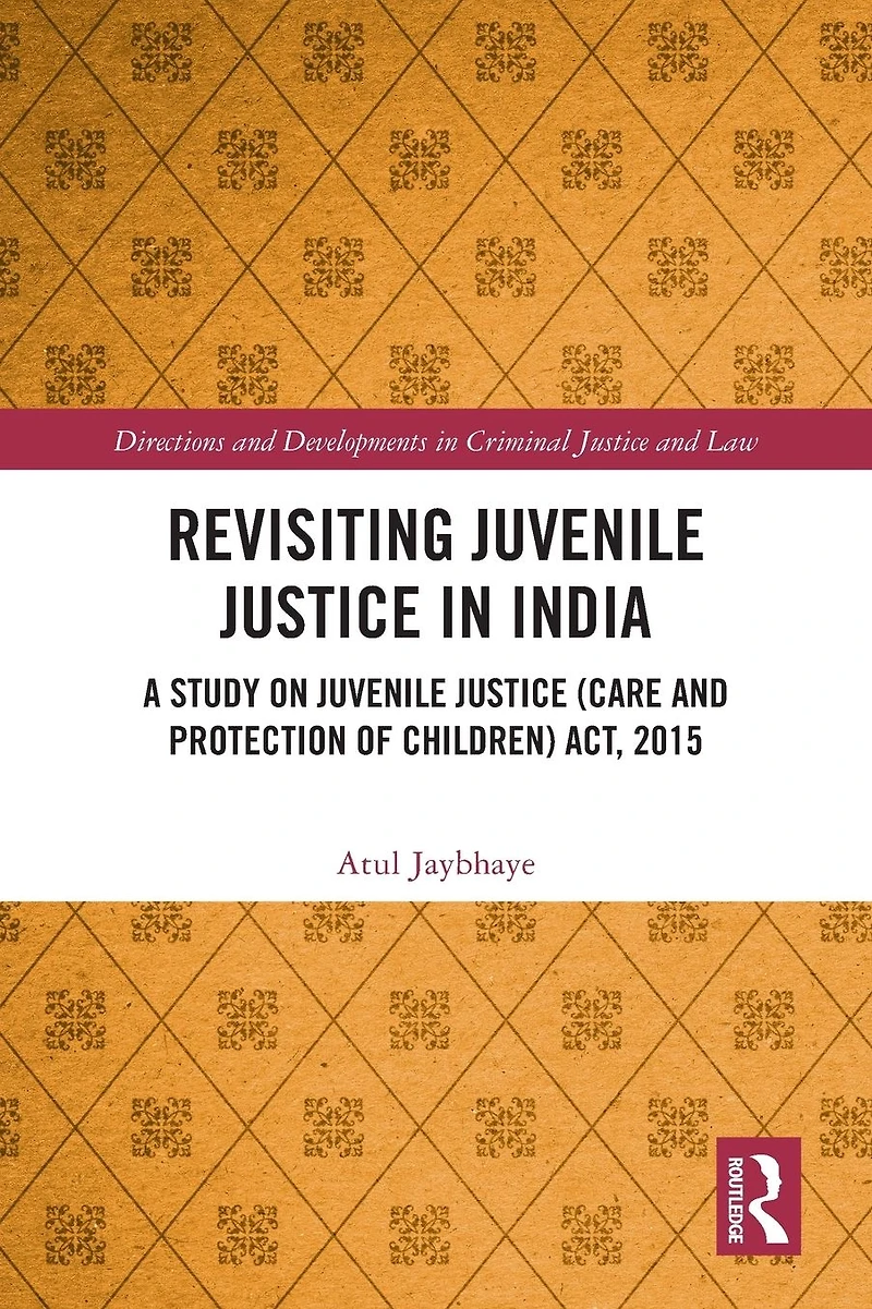 Revisiting Juvenile Justice India: A Study on (Care and Protection of Children) Act, 2015