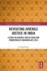 Revisiting Juvenile Justice India: A Study on (Care and Protection of Children) Act, 2015