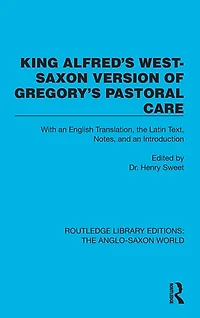 King Alfred's West-Saxon Version of Gregory's Pastoral Care: With an English Translation, the Latin Text, Notes, and Introduction