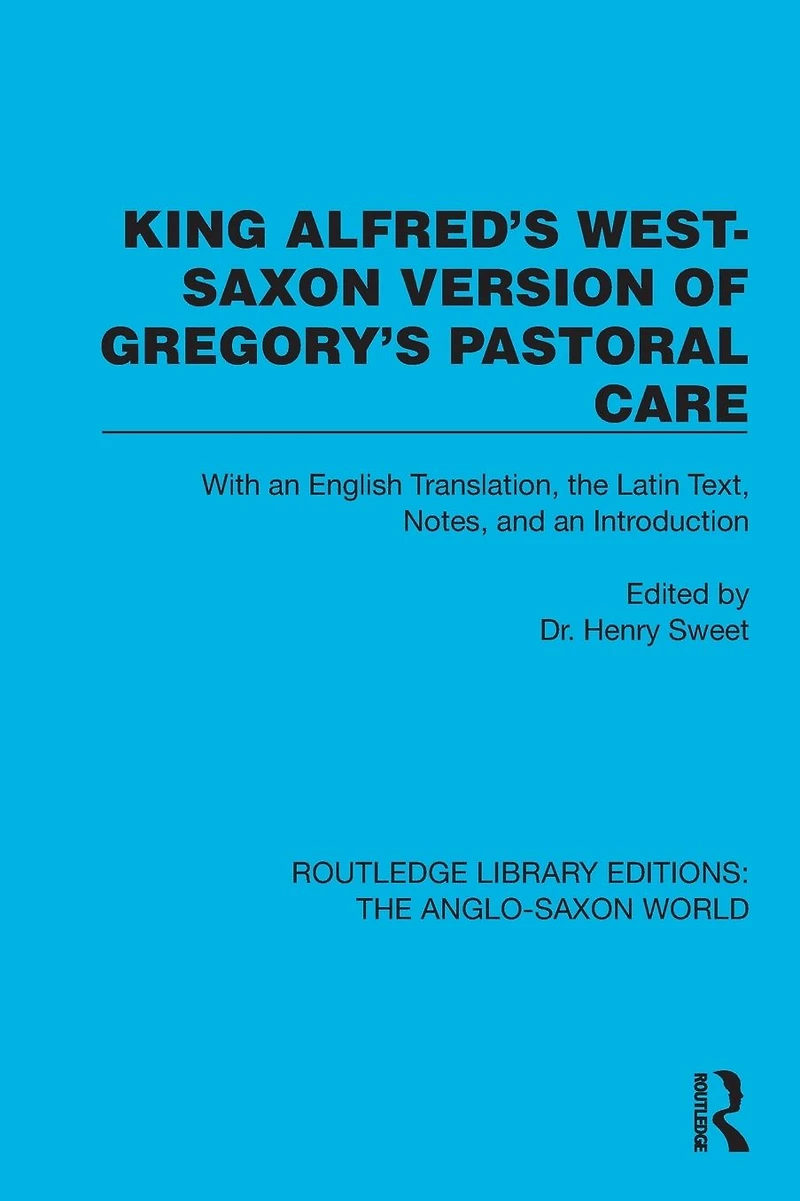 King Alfred's West-Saxon Version of Gregory's Pastoral Care: With an English Translation, the Latin Text, Notes, and Introduction