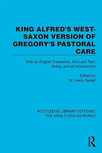 King Alfred's West-Saxon Version of Gregory's Pastoral Care: With an English Translation, the Latin Text, Notes, and Introduction