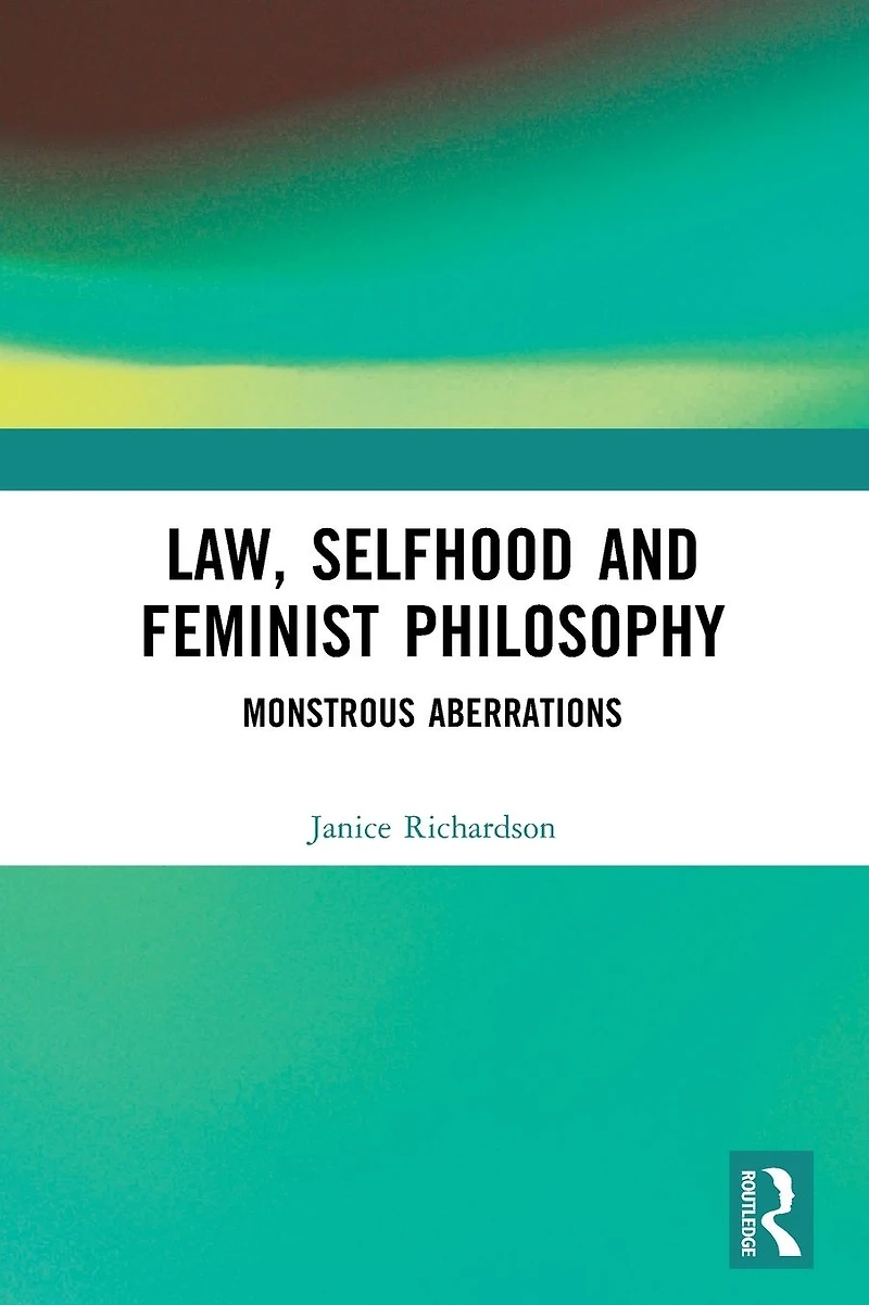 Law, Selfhood and Feminist Philosophy: Monstrous Aberrations