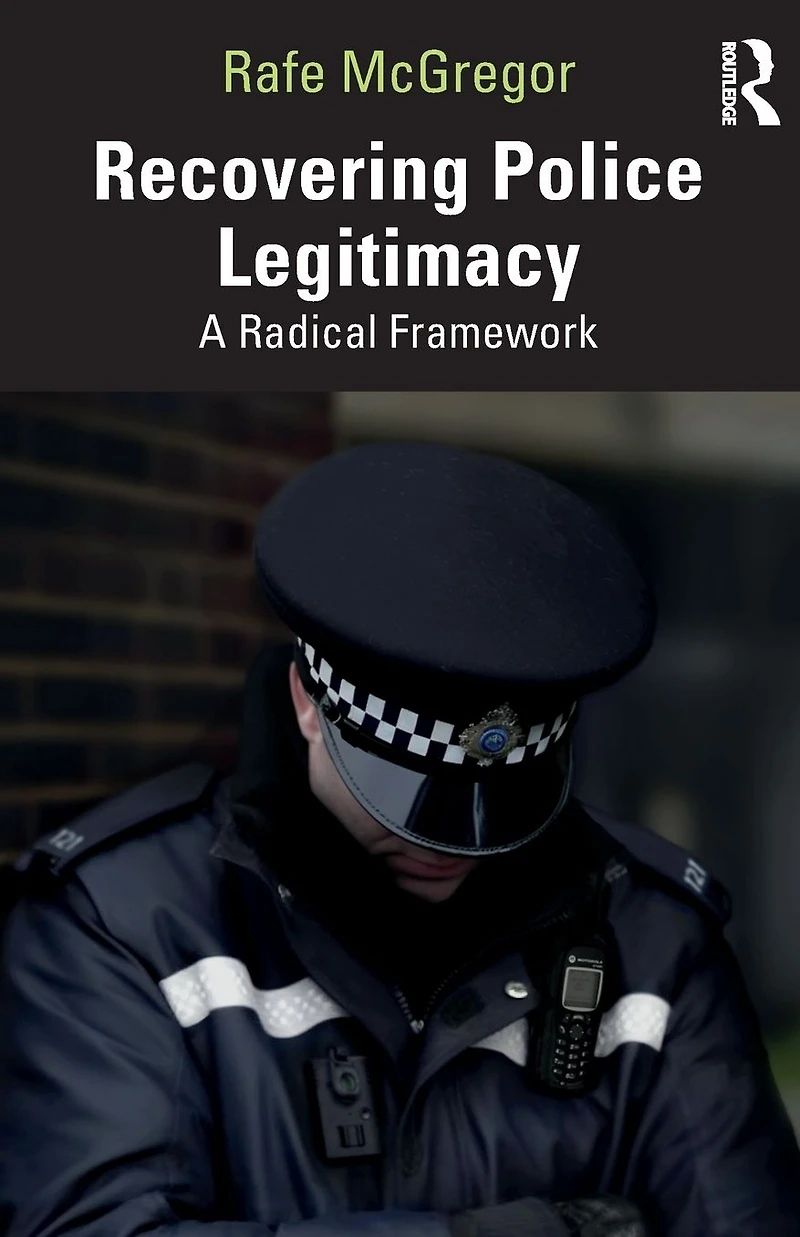 Recovering Police Legitimacy: A Radical Framework